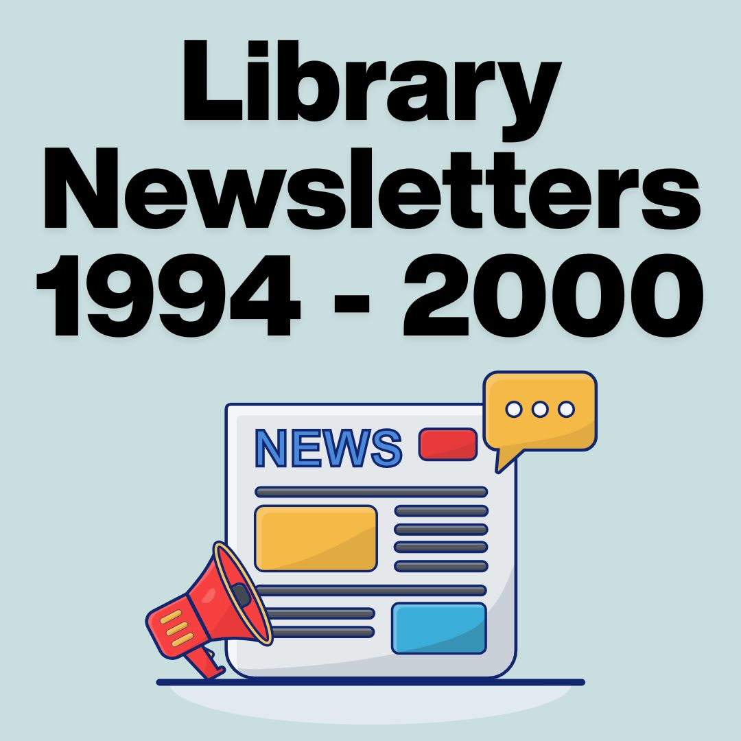 Library Newsletter from 1994 to 2000 with newsletter graphic in white, yellow speaking cloud, red bullhorn.
