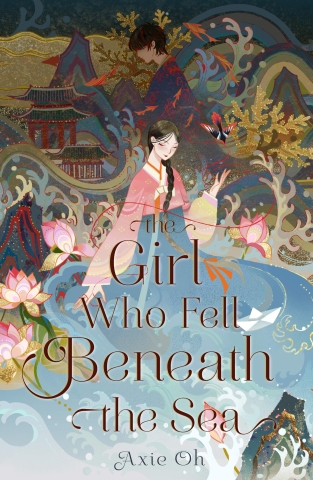 Cover of The Girl Who Fell Beneath the Sea by Axie Oh; pictures young girl kneeling in the forefront wearing traditional wear with mythological symbols of dragons in the background