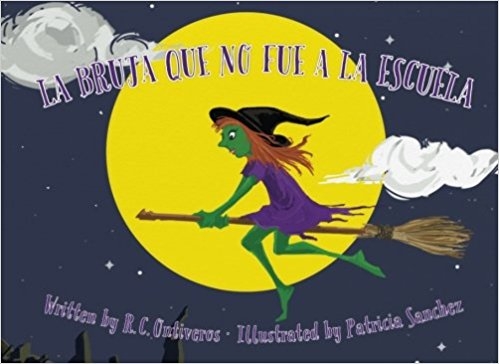 La Bruja Que No Fue a la Escuela -- R.C. Ontiveros