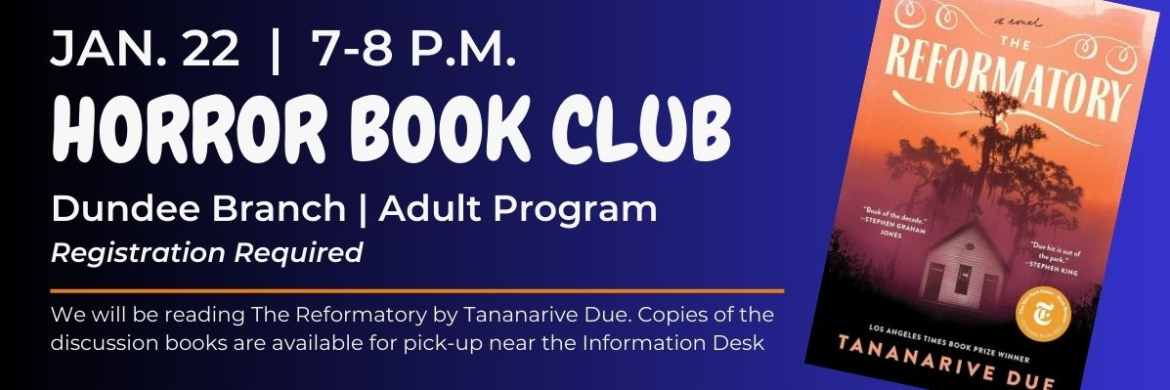 We will be reading The Reformatory by Tananarive Due. Copies of the discussion books are available for pick-up near the Information Desk at the Dundee Library. 