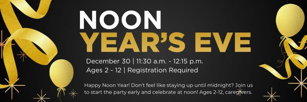 Happy Noon Year! Don't feel like staying up until midnight? Join us to start the party early and celebrate at noon!