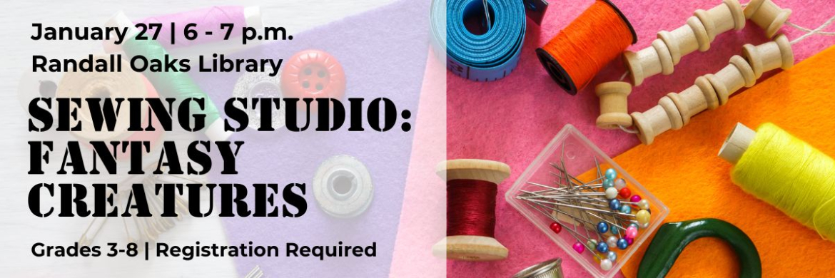 Sewing Studio: Fantasy Creatures at Randall Oaks on January 27.