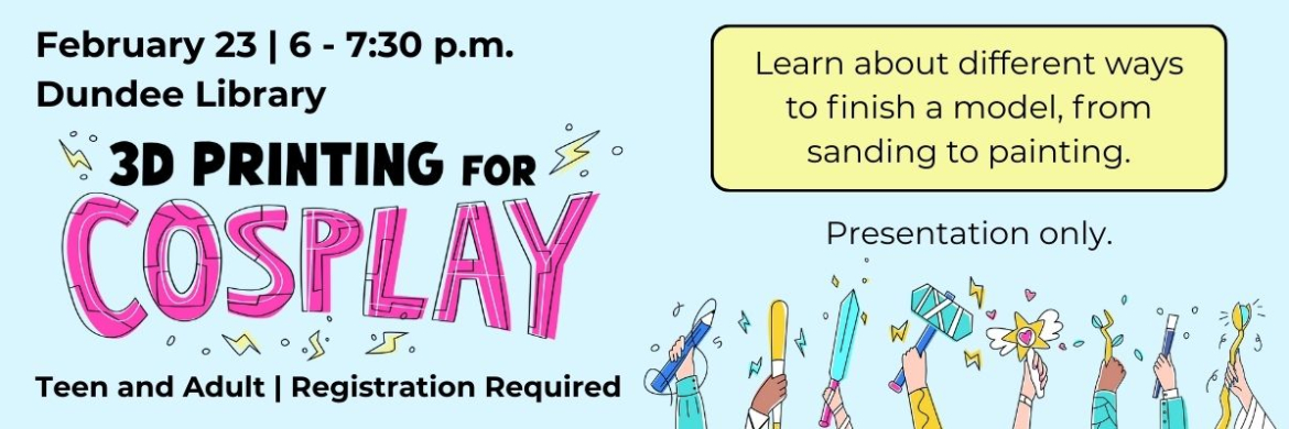 3D Printing for Cosplay presentation will be held on February 23 from 6-7:30pm.