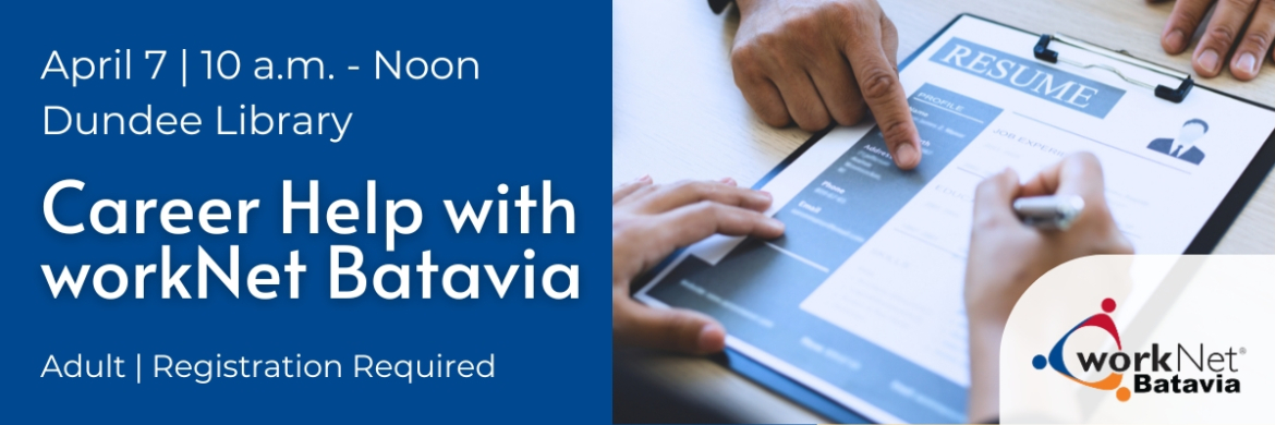Career Help with workNet Batavia on April 7 from 10am- noon at Dundee Library.