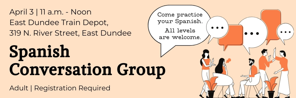 Spanish Conversation Group April 3 at the East Dundee Train Depot.