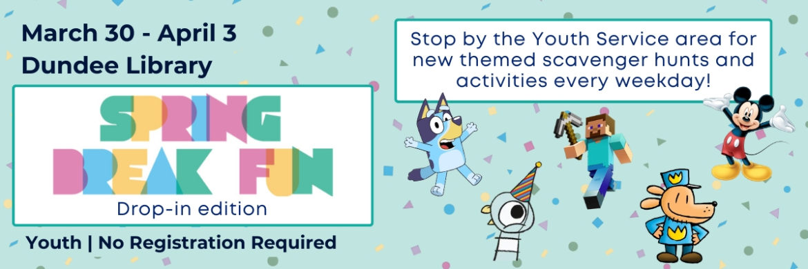 Spring Break Fun Drop-in Edition March 30-April 3 at Dundee Library.